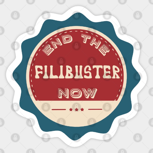 End the Filibuster Now Sticker by Slightly Unhinged